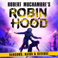 Robin Hood 5: Ransoms, Raids and Revenge (Robert Muchamore's Robin Hood)