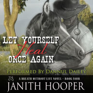 Let Yourself Heal Once Again (A Breath Without Life Novel - Book Four)