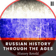 Russian History Through the Ages: Empire, Enlightenment, and the Road to Revolution
