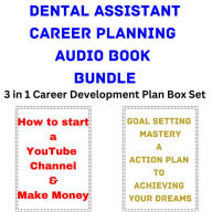 Dental Assistant Career Planning Audio Book Bundle: 3 in 1 Career Development Plan Box Set