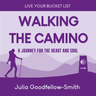 Walking the Camino: A Journey for the Heart and Soul