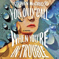 You Only Call When You're in Trouble: A Novel