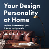 Your Design Personality at Home: Unlock the secrets of your interior design style