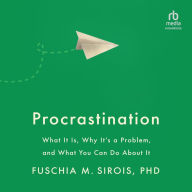 Procrastination: What It Is, Why It's a Problem, and What You Can Do About It