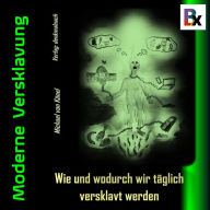 Moderne Versklavung: Wie und wodurch wir täglich versklavt werden