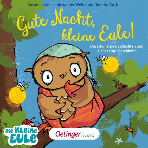 Gute Nacht, kleine Eule! Die schönsten Geschichten und Lieder zum Einschlafen