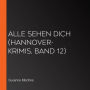 Alle sehen dich (Hannover-Krimis, Band 12)