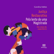 Justiça Restaurativa pela lente de uma Magistrada: um relato de experiência (Abridged)