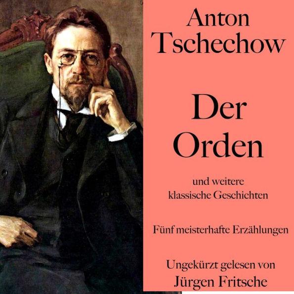 Anton Tschechow: Der Orden - und weitere klassische Geschichten: Fünf meisterhafte Erzählungen