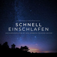 Einschlafprobleme? Die Gedanken kreisen? Was tun?: Schnell einschlafen und durchschlafen mit dem Hörbuch für müde Geister - Selbstheilungskräfte aktivieren im Schlaf