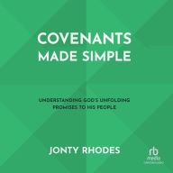 Covenants Made Simple: Understanding God's Unfolding Promises to His People