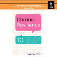 Chronic Resilience: 10 Sanity-Saving Strategies for Women Coping with the Stress of Illness