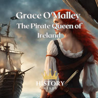Grace O'Malley: The Pirate Queen of Ireland