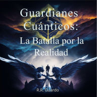 Guardianes Cuánticos: La Batalla por la Realidad