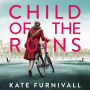 Child of the Ruins: a gripping, heart-breaking and unforgettable World War Two historical thriller