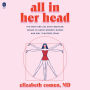 All in Her Head: The Truth and Lies Early Medicine Taught Us About Women's Bodies and Why It Matters Today