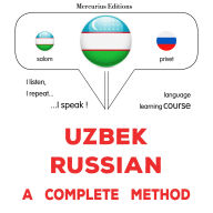 O'zbekcha - Ruscha: to'liq usul: Uzbek - Russian : a complete method