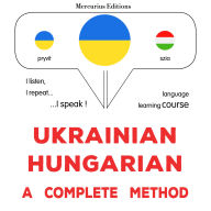 Ukrayins¿ko-uhors¿ka: povnyy metod: Ukrainian - Hungarian : a complete method