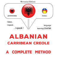 Shqip - Karaibe Kreolisht: një metodë e plotë: Albanian - Carribean Creole : a complete method
