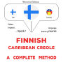 Suomi - Karibialainen kreoli: täydellinen menetelmä: Finnish - Carribean Creole : a complete method