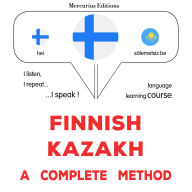 Suomi - Kazakstan: täydellinen menetelmä: Finnish - Kazakh : a complete method