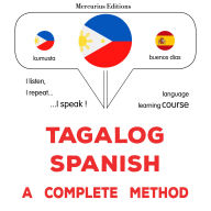 Tagalog - Espanyol: isang kumpletong paraan: Tagalog - Spanish : a complete method