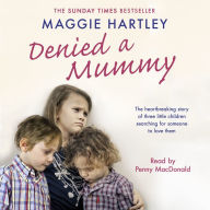 Denied a Mummy: The heartbreaking story of three little children searching for someone to love them