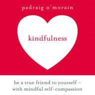 Kindfulness: Be a true friend to yourself - with mindful self-compassion