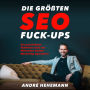 Die größten SEO Fuck-Ups: Die peinlichsten Fehltritte einer der führenden Online-Marketing Agenturen