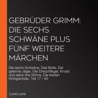 Gebrüder Grimm: Die sechs Schwäne plus fünf weitere Märchen: Die sechs Schwäne, Das Bürle, Der gelernte Jäger, Der Dreschflegel, Knoist und seine drei Söhne, Die beiden Königskinder, Teil 17 / 40