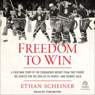 Freedom to Win: A Cold War Story of the Courageous Hockey Team that Fought the Soviets for the Soul of Its People-And Olympic Gold