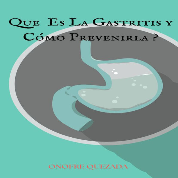 Que Es La Gastritis y Cómo Prevenirla ?