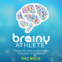 The Brainy Athlete: Prioritise Your Brain to Improve Your Performance and Wellbeing