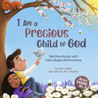 I Am a Precious Child of God: Mini Devotionals with Faith-Based Affirmations