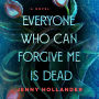 Everyone Who Can Forgive Me Is Dead: A Novel