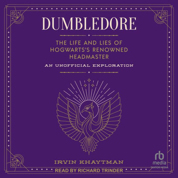 Dumbledore: The Life and Lies of Hogwarts's Renowned Headmaster: An Unofficial Exploration