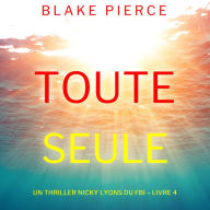 Toute seule (Un thriller Nicky Lyons du FBI - Livre 4): Digitally narrated using a synthesized voice