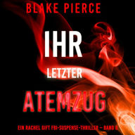 Ihr letzter Atemzug (Ein Rachel Gift FBI-Suspense-Thriller - Band 6): Digitally narrated using a synthesized voice