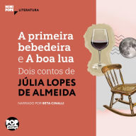 A primeira bebedeira e A boa lua: dois contos de Júlia Lopes de Almeida (Abridged)