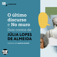 O último discurso e No muro: Dois contos de Júlia Lopes de Almeida: Literatura