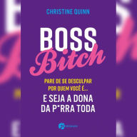 Boss Bitch (resumo): Pare de se desculpar por quem você é... E seja a dona da p*rra toda (Abridged)