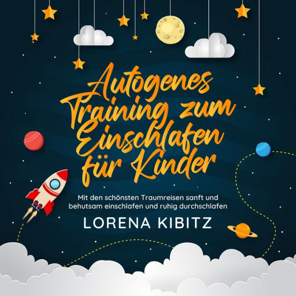 Autogenes Training zum Einschlafen für Kinder: Mit den schönsten Traumreisen sanft und behutsam einschlafen und ruhig durchschlafen - inkl. gratis Audio-Dateien zum Download