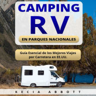 CAMPING RV EN PARQUES NACIONALES: Guía Esencial de los Mejores Viajes por Carretera en EE.UU.