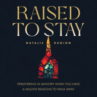 Raised to Stay: Persevering in Ministry When You Have a Million Reasons to Walk Away