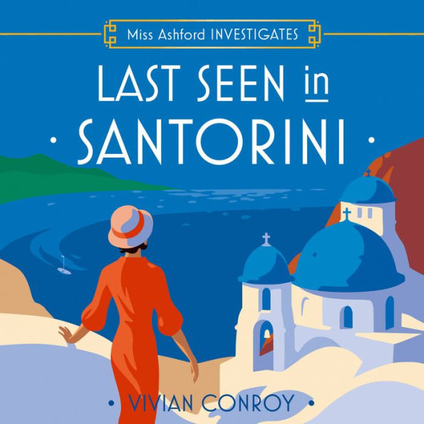 Last Seen in Santorini: The most unputdownable new cozy mystery series - perfect for fans of Miss Fisher! (Miss Ashford Investigates, Book 2)