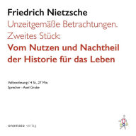 Unzeitgemäße Betrachtungen. Zweites Stück:: Vom Nutzen und Nachtheil der Historie für das Leben (Abridged)