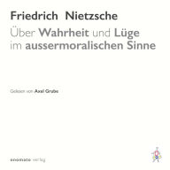 Über Wahrheit und Lüge im aussermoralischen Sinne