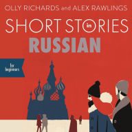 Short Stories in Russian for Beginners: Read for pleasure at your level, expand your vocabulary and learn Russian the fun way!