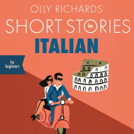 Short Stories in Italian for Beginners: Read for pleasure at your level, expand your vocabulary and learn Italian the fun way!
