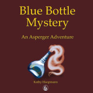 Blue Bottle Mystery: An Asperger Adventure
